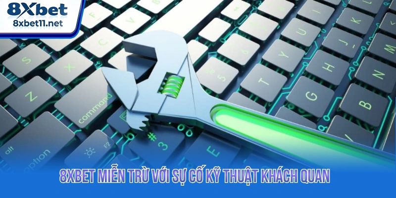 Miễn Trừ Trách Nhiệm 8XBET - Quy Định Chính Sách Hội Viên 3 8XBET miễn trừ với sự cố kỹ thuật khách quan