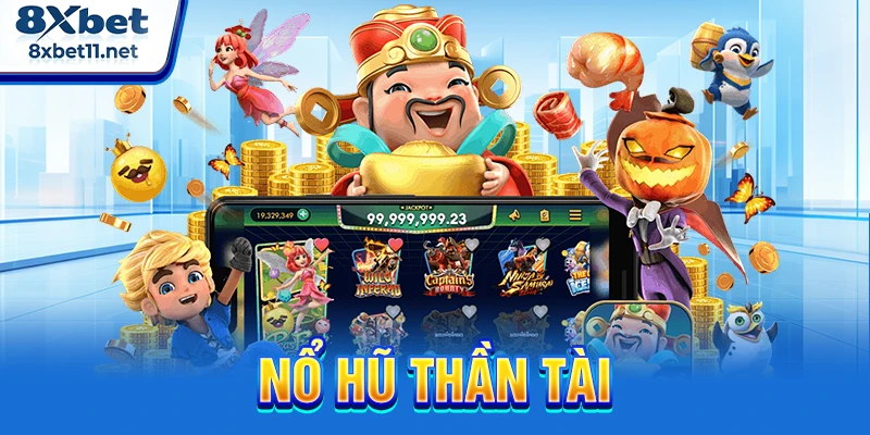 Nổ Hũ Thần Tài 8XBET - Bí Quyết Săn Jackpot Hiệu Quả 8 Nổ hũ thần tài